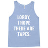 Lordy I Hope there Are Tapes Tank Top