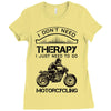 I Don't Need Therapy Just to Go Motorcycling Ladies Fitted T-Shirt