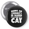 Being an adult is hard I'd rather be a cat Pin-back button