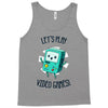 let's play video games Tank Top