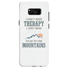 I Don't Need Therapy I Just Need To Go To The Mountains Samsung Galaxy S8