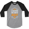 Legends are born in July 3/4 Sleeve Shirt