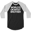 world's okayest brother 3/4 Sleeve Shirt