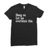 hang on let me overthink this Ladies Fitted T-Shirt