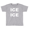 ice ice Toddler T-shirt