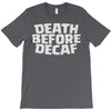 death before decaf (2) T-Shirt