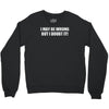 be wrong Crewneck Sweatshirt