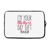 I'm Your Mother's Day Gift Dad Says You're Welcome Laptop sleeve