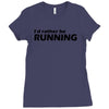 i'd rather be running funny cool run runner marathon sport athlete shi Ladies Fitted T-Shirt