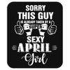 sorry this guy is already taken by a super sexy  april girl Mousepad