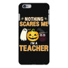 nothing scares me i'm a teacher iPhone 6 Plus/6s Plus Case