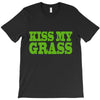 kiss my grass T-Shirt