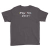 how you doing Youth Tee