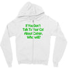 cat shirt if you don't talk to your cat about cat nip who will funny t Zipper Hoodie