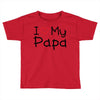 I Love My Papa Toddler T-shirt