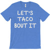 lets taco bout it T-Shirt
