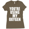 you're using my oxygen Ladies Fitted T-Shirt