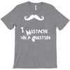 mustache u a question T-Shirt