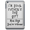 I Am Your Fathers Day Gift Mom Says You're Welcome iPad Mini
