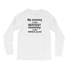 My Mommy is the Bestest Mommy in the W5hole World! Long Sleeve Shirts