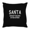 santa doesn't believe in you either Throw Pillow