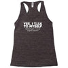yes i talk to myself sometimes i need expert advice Racerback Tank