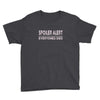 spoiler alert everyone dies Youth Tee
