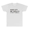 who let me adult i cant adult All Over Men's T-shirt