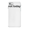 not today iPhone 7 Case