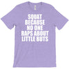 squat because no one raps about little butts T-Shirt