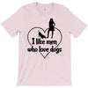 i like men who love dogs T-Shirt