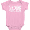 If You Don't Like My Dog Then You Probably Won't Like Me Baby Bodysuit