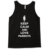 keep calm and love parrots Tank Top