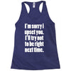 sorry for being right funny joke Racerback Tank