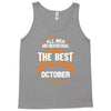 All Men Created Equal But The Best Born In October Tank Top