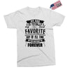 My Dad Is Totally My Most Favorite Guy of All Time in the History of F Exclusive T-shirt