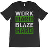 work hard blaze hard T-Shirt