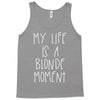 my life is a blonde moment Tank Top