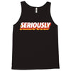 Seriously Tank Top