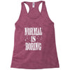 normal is boring tie dye Racerback Tank