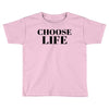 Choose Life Toddler T-shirt