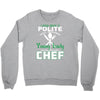 I Was One A Polite Well Mannered Young Lady And Then I Became A Chef Crewneck Sweatshirt