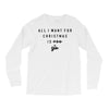 All I Want For Christmas Is You Long Sleeve Shirts