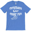 mermaids have more fun T-Shirt