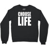choose life Crewneck Sweatshirt