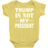 trump is not my president Baby Onesie