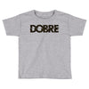 Dobre Toddler T-shirt