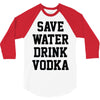 save water drink vodka 3/4 Sleeve Shirt
