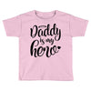 Daddy is my Hero Toddler T-shirt