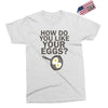 how do you like your eggs Exclusive T-shirt